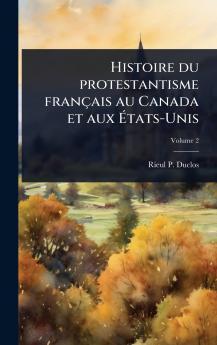 Histoire du protestantisme français au Canada et aux Ãtats-Unis