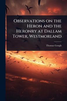 Observations on the Heron and the Heronry at Dallam Tower Westmorland