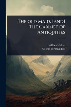 old Maid [and] The Cabinet of Antiquities