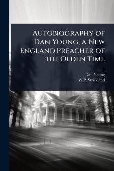 Autobiography of Dan Young a New England Preacher of the Olden Time