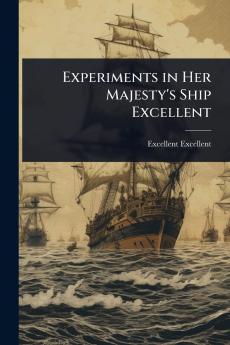 Experiments in Her Majesty's Ship Excellent