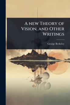 new Theory of Vision and Other Writings