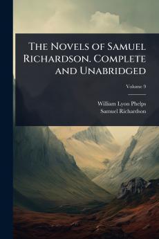 Novels of Samuel Richardson. Complete and Unabridged
