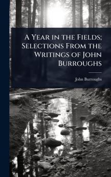 Year in the Fields; Selections From the Writings of John Burroughs