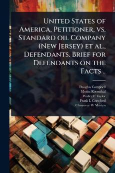 United States of America Petitioner vs. Standard oil Company (New Jersey) et al. Defendants. Brief for Defendants on the Facts ..