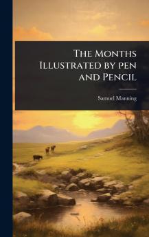 Months Illustrated by pen and Pencil