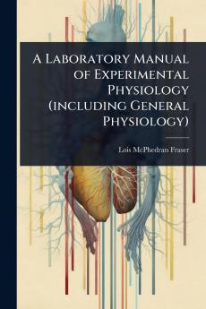 Laboratory Manual of Experimental Physiology (including General Physiology)