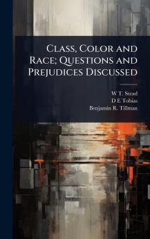 Class Color and Race; Questions and Prejudices Discussed