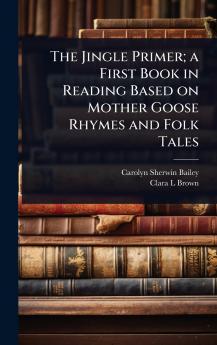 Jingle Primer; a First Book in Reading Based on Mother Goose Rhymes and Folk Tales