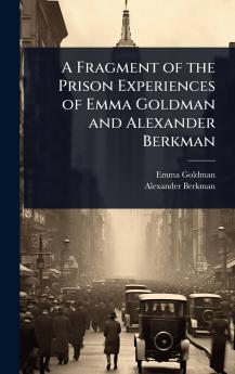Fragment of the Prison Experiences of Emma Goldman and Alexander Berkman