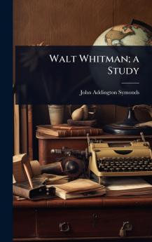 Walt Whitman; a Study