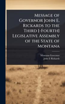 Message of Governor John E. Rickards to the Third [-Fourth] Legislative Assembly of the State of Montana