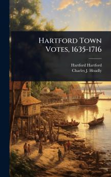Hartford Town Votes 1635-1716