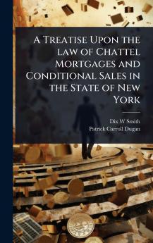 Treatise Upon the law of Chattel Mortgages and Conditional Sales in the State of New York