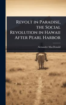Revolt in Paradise the Social Revolution in Hawaii After Pearl Harbor