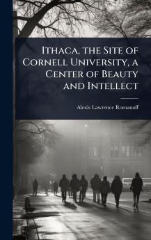 Ithaca the Site of Cornell University a Center of Beauty and Intellect