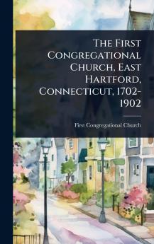 First Congregational Church East Hartford Connecticut 1702-1902