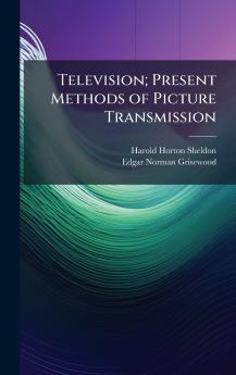 Television; Present Methods of Picture Transmission