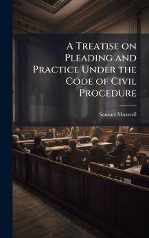 Treatise on Pleading and Practice Under the Code of Civil Procedure