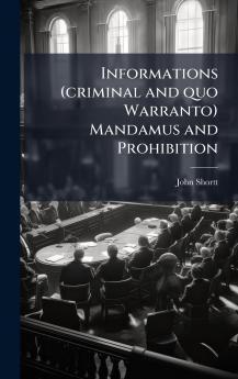 Informations (criminal and quo Warranto) Mandamus and Prohibition