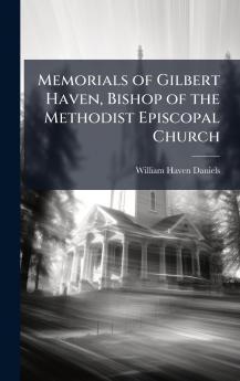 Memorials of Gilbert Haven Bishop of the Methodist Episcopal Church