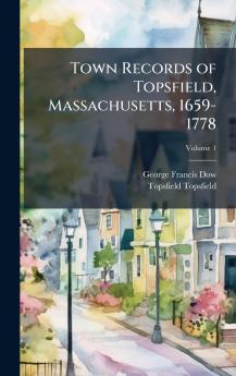 Town Records of Topsfield Massachusetts 1659-1778