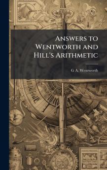 Answers to Wentworth and Hill's Arithmetic