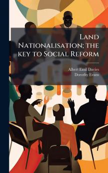 Land Nationalisation; the key to Social Reform