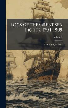 Logs of the Great sea Fights 1794-1805
