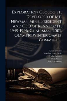 Exploration Geologist Developer of Mt. Newman Mine President and CEO of Kennecott 1949-1996 Chairman 2002 Olympic Winter Games Committee