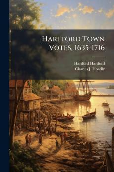 Hartford Town Votes 1635-1716