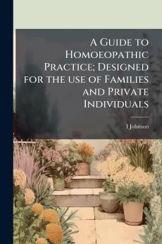 Guide to Homoeopathic Practice; Designed for the use of Families and Private Individuals