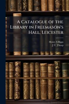 Catalogue of the Library in Freemason's Hall Leicester