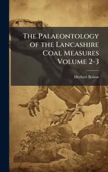 Palaeontology of the Lancashire Coal Measures Volume 2-3