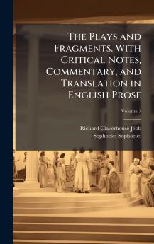 Plays and Fragments. With Critical Notes Commentary and Translation in English Prose