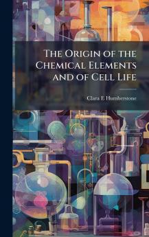 Origin of the Chemical Elements and of Cell Life