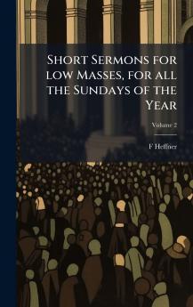 Short Sermons for low Masses for all the Sundays of the Year