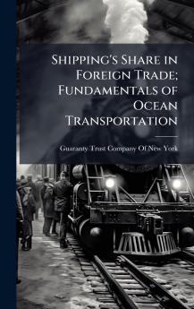 Shipping's Share in Foreign Trade; Fundamentals of Ocean Transportation