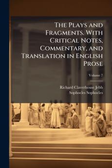 Plays and Fragments. With Critical Notes Commentary and Translation in English Prose