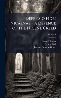 Defensio Fidei Nicaenae = a Defence of the Nicene Creed