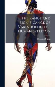 Range and Significance of Variation in the Human Skeleton