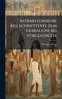 Altbabylonische Keilschrifttexte zum Gebrauche bei Vorlesungen;