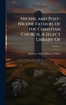 Nicene and Post-Nicene Fathers Of the Christian Church A Select Library Of