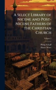 Select Library of Nicene and Post-Nicene Fathers of the Christian Church