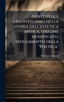 Aristotele e aristotelismo nella storia dell'estetica antica origini significato svolgimento della Poetica