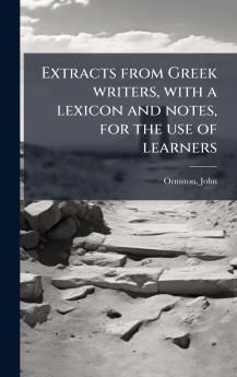 Extracts from Greek writers with a lexicon and notes for the use of learners