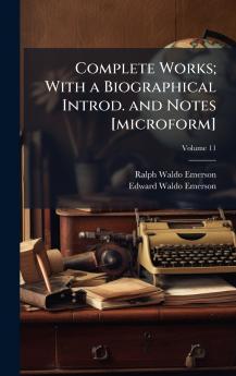 Complete Works; With a Biographical Introd. and Notes [microform]