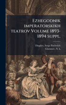 Ezhegodnik imperatorskikh teatrov Volume 1893-1894 suppl.