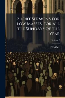 Short Sermons for low Masses for all the Sundays of the Year