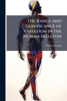 Range and Significance of Variation in the Human Skeleton